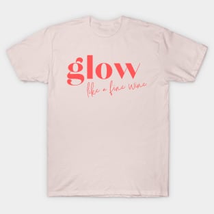 Glow like a fine wine T-Shirt